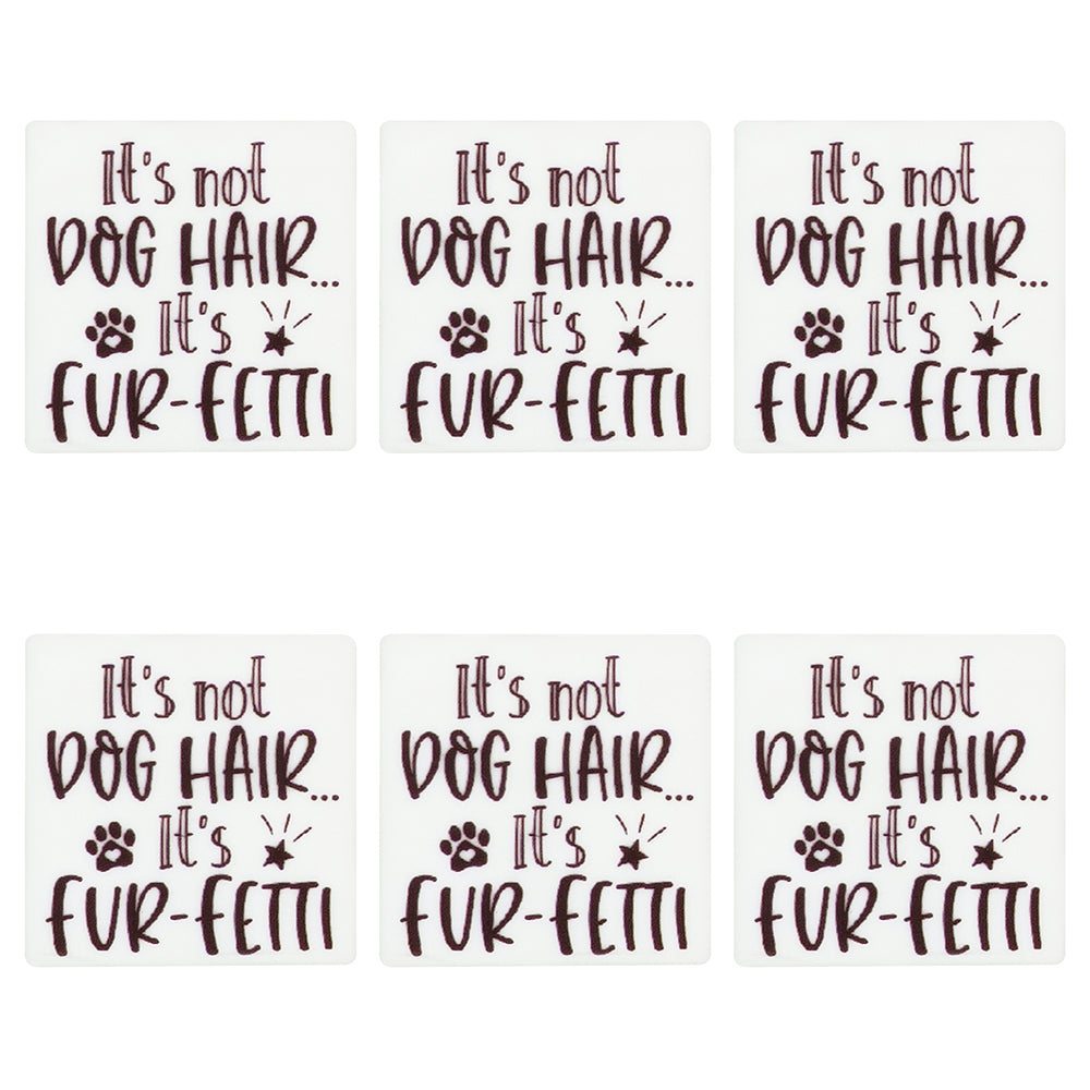 It's Not Dog Hair It's Fur-Fetti Square Print Focal