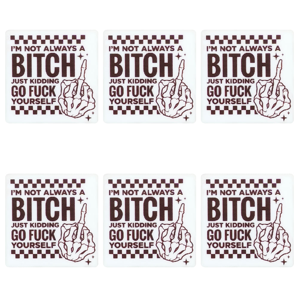 I'm Not Always A Bit*h Just Kidding Go F**k Yourself Square Print Focal