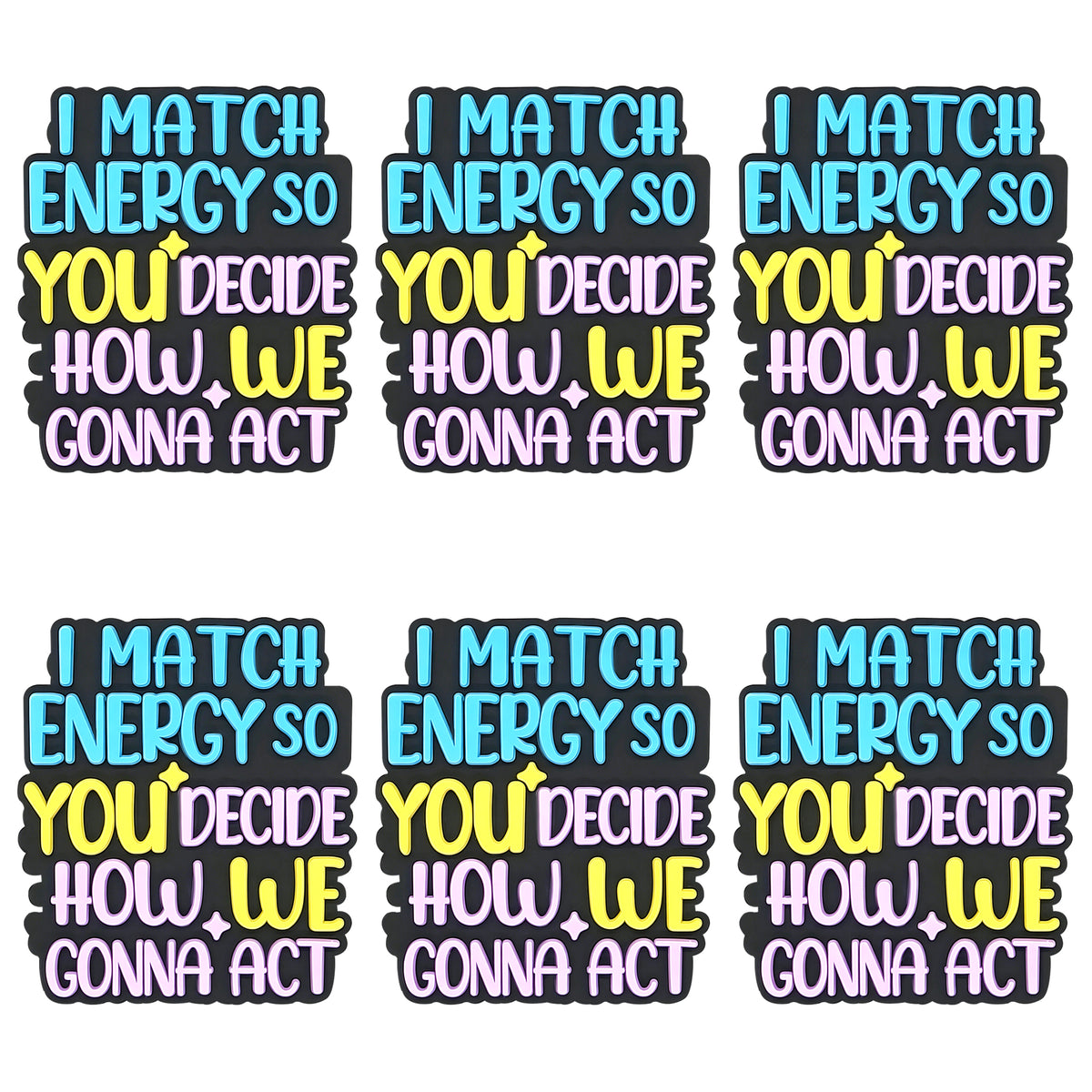 I Match Energy So You Decide How We Gonna Act Focal