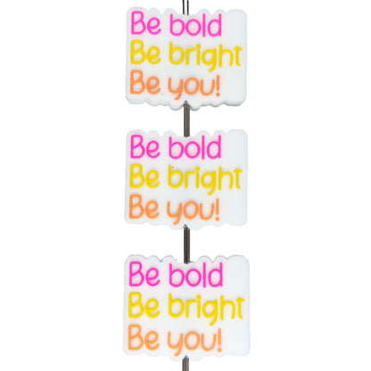 Be Bold Be Bright Be You Silicone Focal Bead