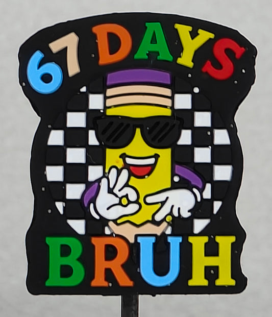 67 Days Bruh Pencil Focal