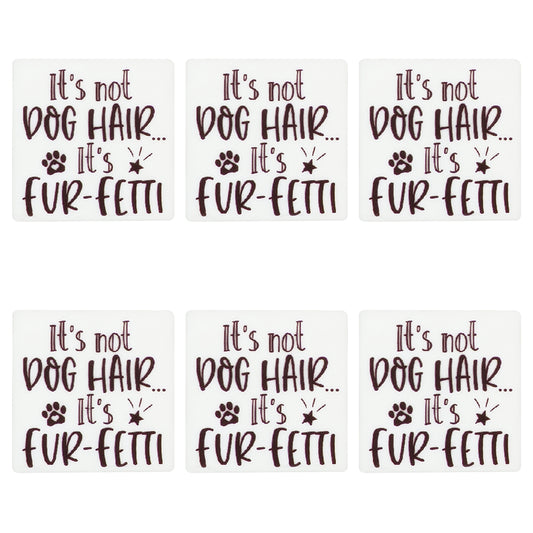 It's Not Dog Hair It's Fur-Fetti Square Print Focal